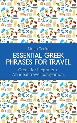 Essential Greek Phrases for Travel: Greek for beginners An Ideal Travel Companion Cover Image