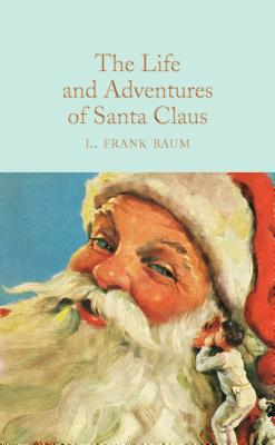 The Life and Adventures of Santa Claus By L. Frank Baum, Ned Halley (Introduction by) Cover Image