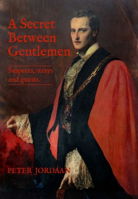 A Secret Between Gentlemen: Suspects, Strays and Guests By Peter Jordaan Cover Image