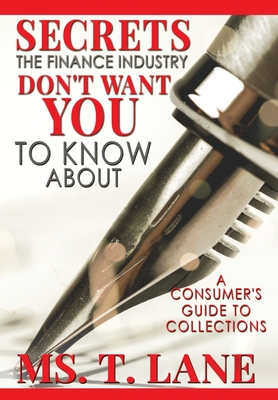 Secrets the Finance Industry Don't Want You to Know About: A Consumers Guide to Collections Cover Image