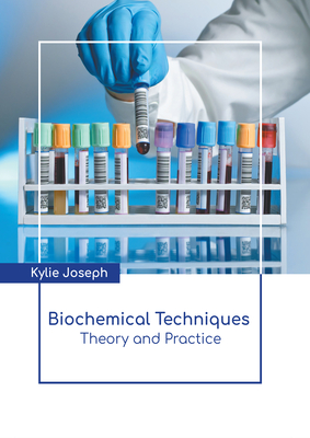 Biochemical Techniques: Theory and Practice By Kylie Joseph (Editor) Cover Image