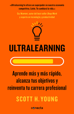 Ultralearning. Aprende más y más rápido, alcanza tus objetivos / Ultralearning. Accelerate Your Career, Master Hard Skills and Outsmart the Competition Cover Image