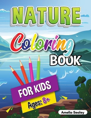 Coloring Book for Kids Cute Nature: Nature Activity Book for Kids Ages 8-12 By Amelia Sealey Cover Image