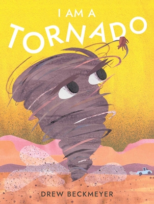 I Am a Tornado By Drew Beckmeyer, Drew Beckmeyer (Illustrator) Cover Image