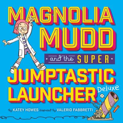Magnolia Mudd and the Super Jumptastic Launcher Deluxe By Katey Howes, Valerio Fabbretti Cover Image