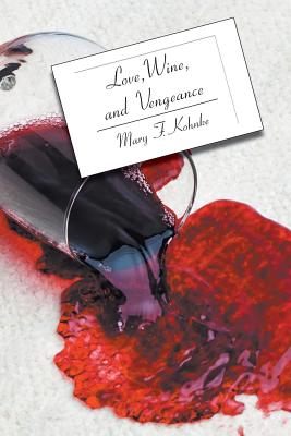 Love, Wine, and Vengeance: A Dr. Mary Paul in Florida Mystery (Dr. Mary Paul in Florida Mysteries #7) By Mary F. Kohnke, Kip Williams (Editor) Cover Image