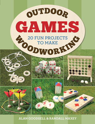 Outdoor Woodworking Games: 20 Fun Projects to Make By Alan Goodsell, Randall A. Maxey Cover Image