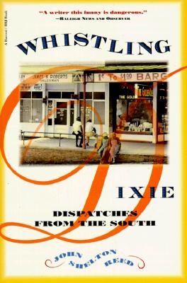 Whistling Dixie: Dispatches from the South By John Shelton Reed Cover Image