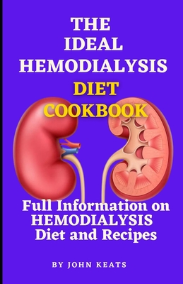 The Ideal Hemodialysis Diet Cookbook: Full Information on HEMODIALYSIS Diet and recipes Cover Image