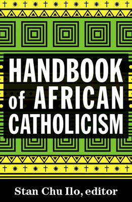 Handbook of African Catholicism By Stan Chu Ilo (Editor) Cover Image