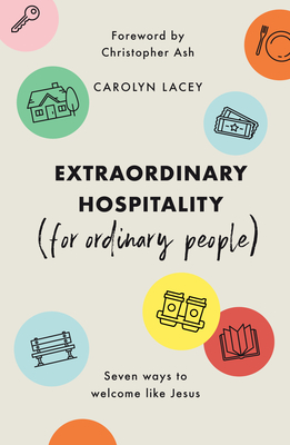 Extraordinary Hospitality (for Ordinary People): Seven Ways to Welcome Like Jesus Cover Image