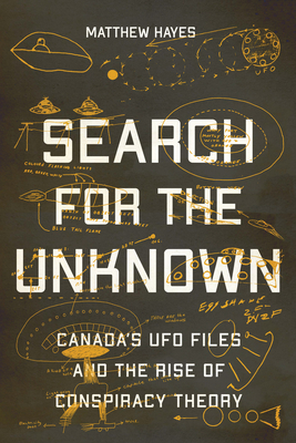 Search for the Unknown: Canada’s UFO Files and the Rise of Conspiracy Theory