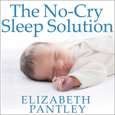 The No-Cry Sleep Solution Lib/E: Gentle Ways to Help Your Baby Sleep Through the Night By Elizabeth Pantley, Susan Ericksen (Read by) Cover Image
