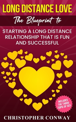 Long Distance Love: The Blueprint to Starting a Long Distance Relationship that is Fun and Successful By Christopher Conway Cover Image