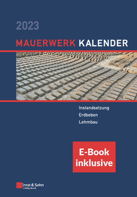 Mauerwerk-Kalender 2023: Schwerpunkte: Instandsetzung - Denkmalschutzgerechtes Sanieren - Lehmbau (Inkl. E-Book ALS Pdf) (Mauerwerk-Kalender-Ebundle (Ernst & Sohn))