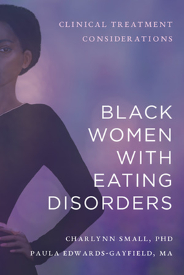 Black Women with Eating Disorders: Clinical Treatment Considerations By Charlynn Small, Paula Edwards-Gayfield Cover Image