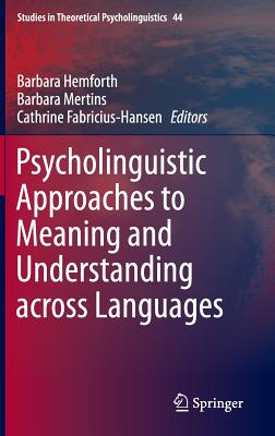 Psycholinguistic Approaches to Meaning and Understanding Across Languages (Studies in Theoretical Psycholinguistics #44) By Barbara Hemforth (Editor), Barbara Mertins (Editor), Cathrine Fabricius-Hansen (Editor) Cover Image