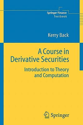 A Course in Derivative Securities: Introduction to Theory and Computation Cover Image
