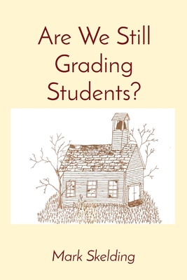 Are We Still Grading Students? By Mark Skelding Cover Image