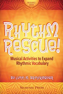 Rhythm Rescue!: Musical Activities to Expand Rhythmic Vocabulary Cover Image