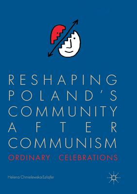 Reshaping Poland's Community After Communism: Ordinary Celebrations