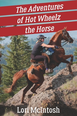The Adventures of Hot Wheelz the Horse: Lessons from a Majestic Beast Cover Image