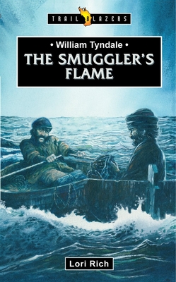 William Tyndale: The Smuggler's Flame (Trail Blazers) By Lori Rich Cover Image