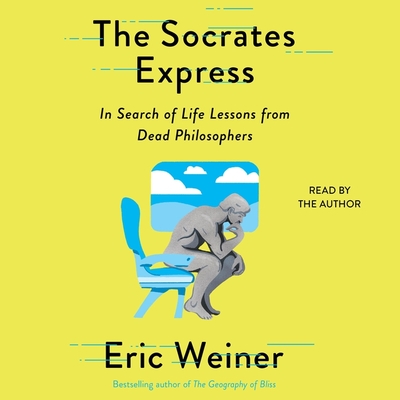 The Socrates Express: In Search of Life Lessons from Dead Philosophers By Eric Weiner (Read by) Cover Image