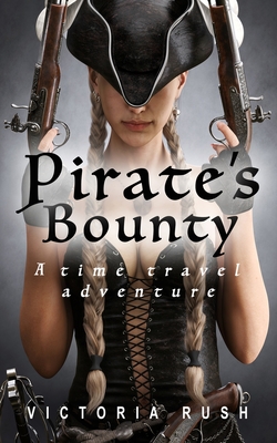 Pirate's Bounty: A Time Travel Adventure By Victoria Rush Cover Image