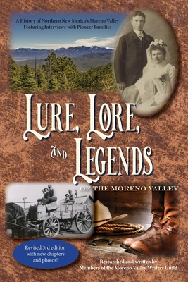 Lure, Lore, and Legends of the Moreno Valley: A History of Northern New Mexico's Moreno Valley By Moreno Valley Writers Guild, Connie Shelton (Introduction by) Cover Image