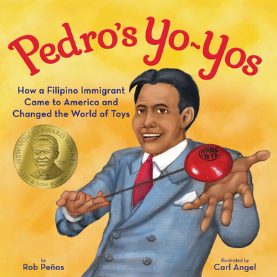 Pedro's Yo-Yos: How a Filipino Immigrant Came to America and Changed the World of Toys By Roberto Peñas, Carl Angel (Illustrator) Cover Image