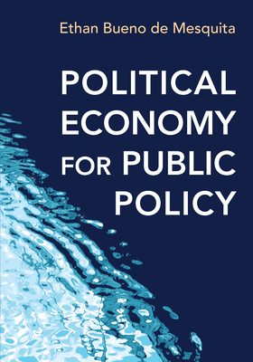 Political Economy for Public Policy By Ethan Bueno De Mesquita Cover Image