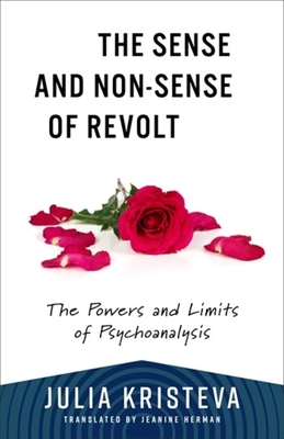 The Sense and Non-Sense of Revolt: The Powers and Limits of Psychoanalysis (European Perspectives: A Social Thought and Cultural Criticism)