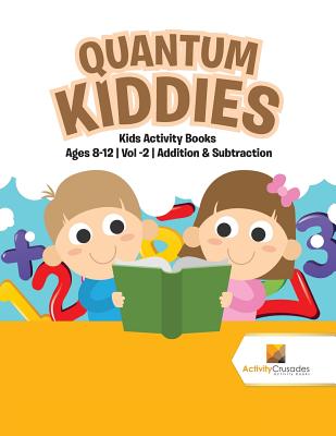 Quantum Kiddies: Kids Activity Books Ages 8-12 Vol -2 Addition & Subtraction Cover Image