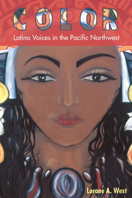 Color: Latino Voices in the Pacific Northwest By Lorane A. West Cover Image