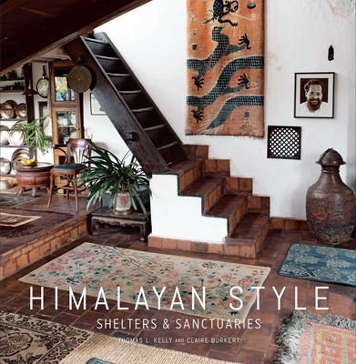 Himalayan Style (Architecture, Photography, Travel Book): Shelters & Sanctuaries  By Thomas Kelly (By (photographer)), Claire Burkert Cover Image