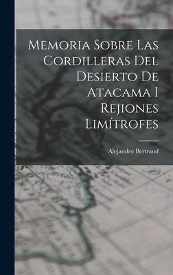 Memoria Sobre Las Cordilleras Del Desierto De Atacama I Rejiones Limítrofes Cover Image