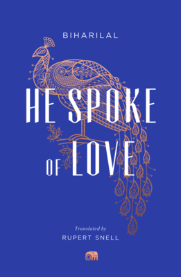 He Spoke of Love: Selected Poems from the Satsai (Murty Classical Library of India) By Biharilal, Rupert Snell (Translator) Cover Image