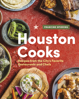 Houston Cooks: Recipes from the City's Favorite Restaurants and Chefs Cover Image