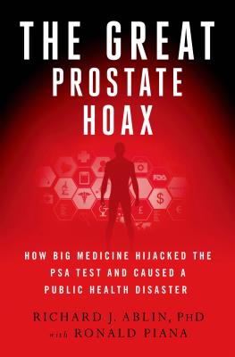 The Great Prostate Hoax: How Big Medicine Hijacked the PSA Test and Caused a Public Health Disaster Cover Image