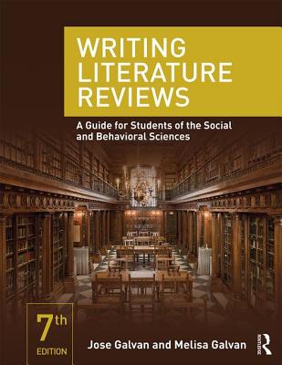 Writing Literature Reviews: A Guide for Students of the Social and Behavioral Sciences By Jose L. Galvan, Melisa C. Galvan Cover Image