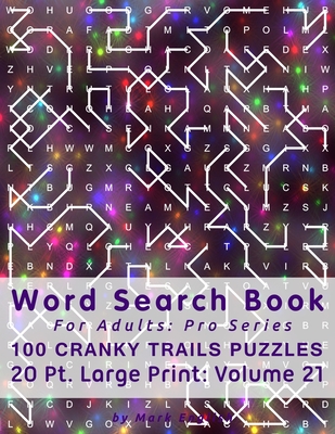Word Search Book For Adults: Pro Series, 100 Cranky Trails Puzzles, 20 Pt. Large Print, Vol. 21 Cover Image