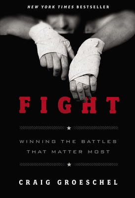 Fight: Winning the Battles That Matter Most By Craig Groeschel Cover Image