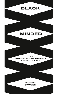 Black Minded: The Political Philosophy of Malcolm X (Black Critique) By Michael E. Sawyer Cover Image