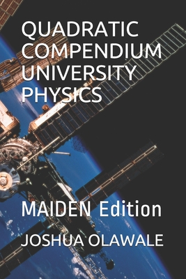Quadratic Compendium University Physics: MAIDEN Edition By Joshua Odunola Olawale Cover Image