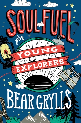 Soul Fuel for Young Explorers By Bear Grylls Cover Image