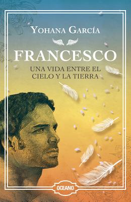 Francesco: Una vida entre el cielo y la tierra (EDICIÓN ESPECIAL DE LUJO) Cover Image