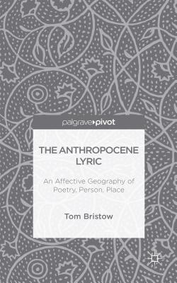 The Anthropocene Lyric: An Affective Geography of Poetry, Person, Place Cover Image