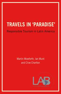 Travels in 'Paradise': Responsible Tourism in Latin America By Martin Mowforth, Ian Munt, Clive Charlton Cover Image
