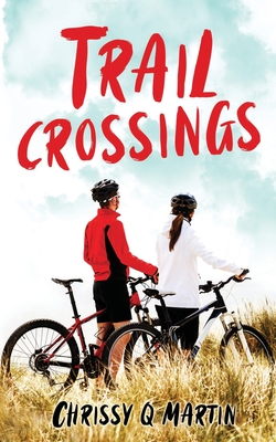 Trail Crossings: A Friends to Lovers Sweet Romance (For the Love of Sports #1) By Chrissy Q. Martin Cover Image